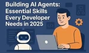 Building AI Agents: Essential Skills Every Developer Needs in 2025