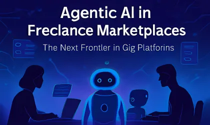 Agentic AI in Freelance Marketplaces: The Next Frontier in Gig Platforms