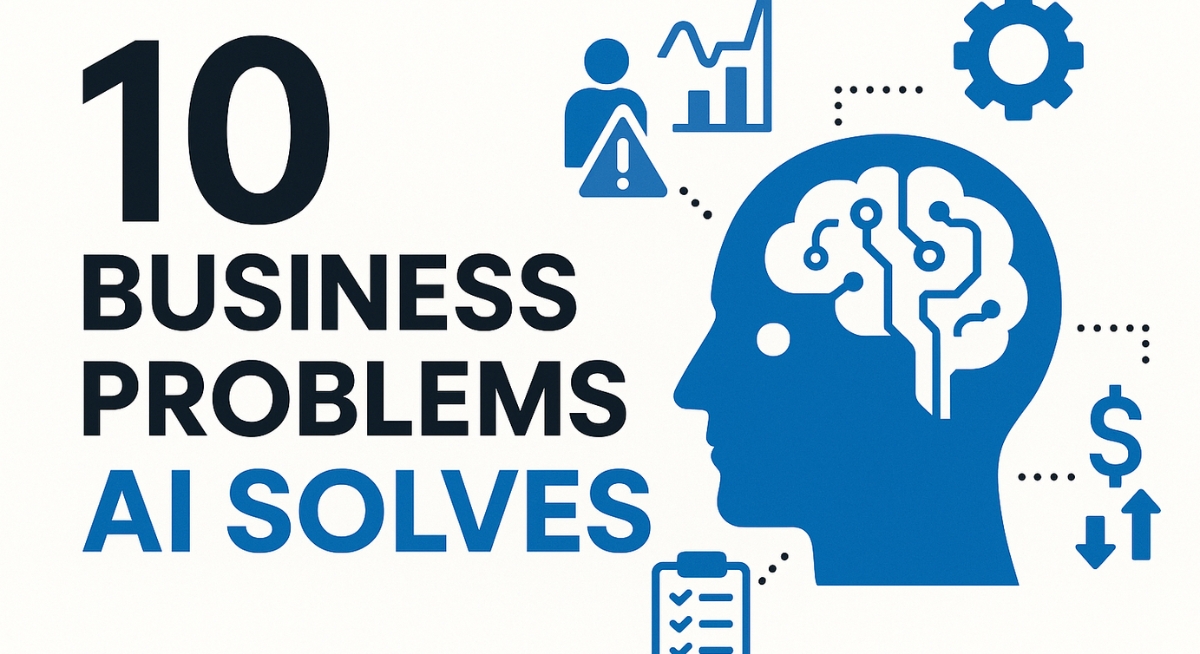 10 Biggest Business Problems AI Solves to Boost Revenue & Efficiency